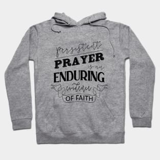 Persistent prayer is an enduring evidence of faith, Hoping and praying quotes Hoodie